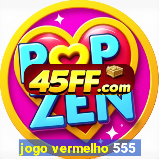 jogo vermelho 555